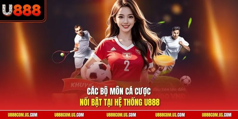 Các bộ môn cá cược nổi bật tại hệ thống U888