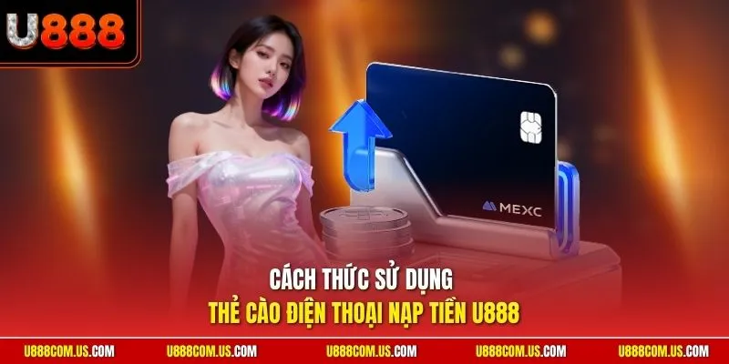 Cách thức sử dụng thẻ cào điện thoại nạp tiền U888