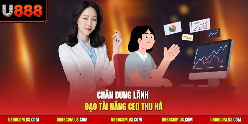 Chân dung lãnh đạo tài năng CEO Thu Hà