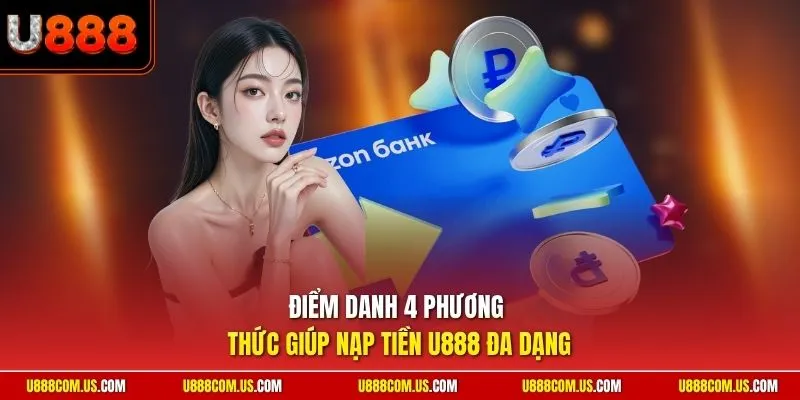 Điểm danh 4 phương thức giúp nạp tiền U888 đa dạng