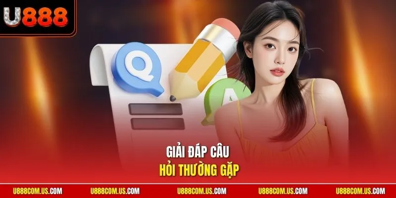 Giải đáp câu hỏi thường gặp