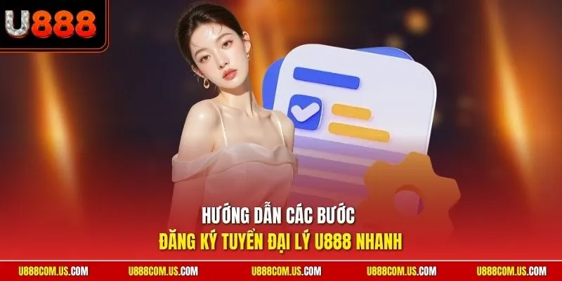Hướng dẫn các bước đăng ký tuyển đại lý U888 nhanh
