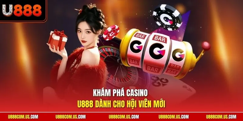 Khám phá casino U888 dành cho hội viên mới