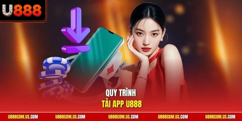 Quy trình tải app U888