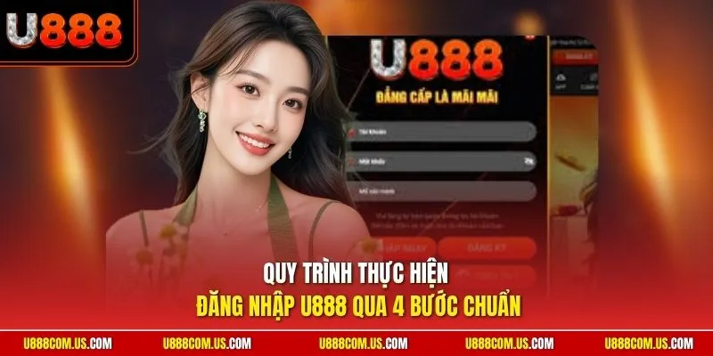 Quy trình thực hiện đăng nhập U888 qua 4 bước chuẩn