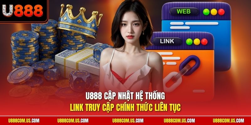 U888 cập nhật hệ thống link truy cập chính thức liên tục